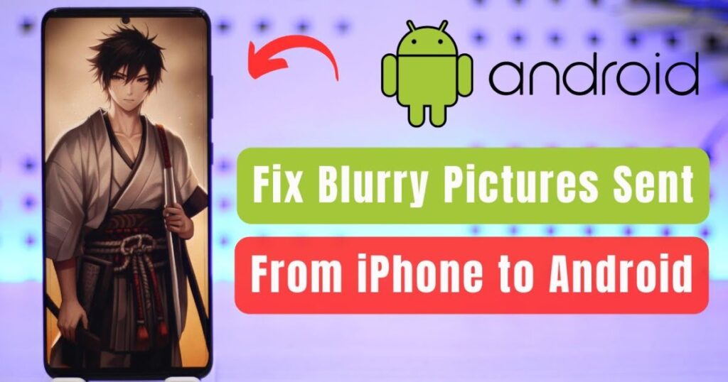Why Are Videos Transferred from iPhone to Android Blurry?