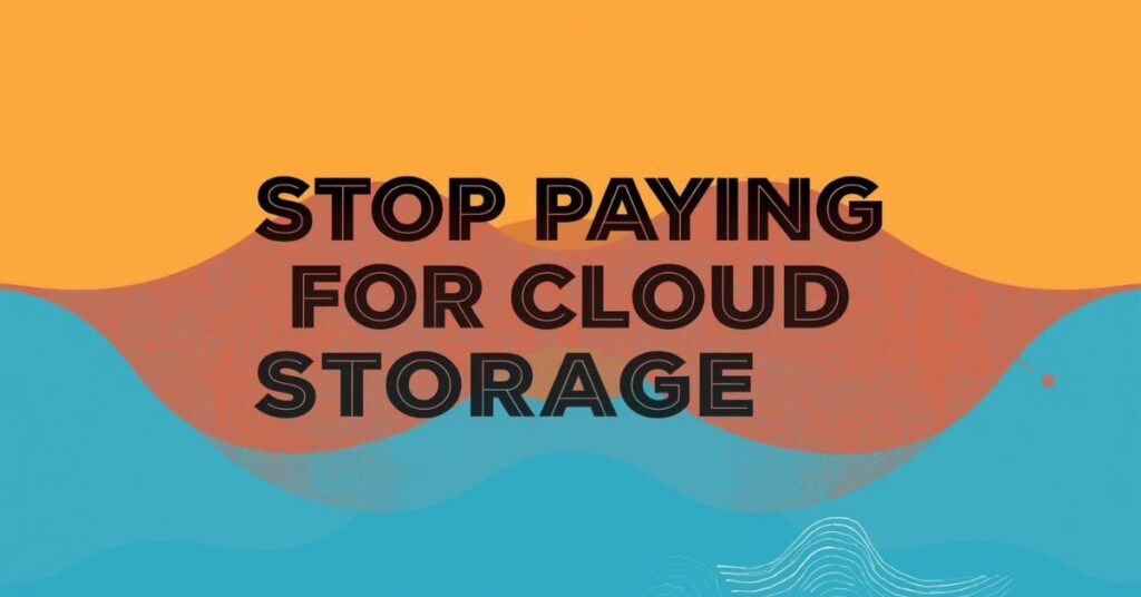 Stop Paying for Cloud Storage! Try These Alternatives Instead